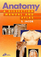 Anatomy: A Dissection Manual and Atlas - Jacob, and Jacobs
