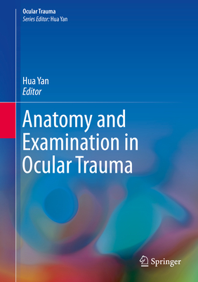 Anatomy and Examination in Ocular Trauma - Yan, Hua (Editor)