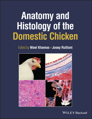 Anatomy and Histology of the Domestic Chicken - Khamas, Wael (Editor), and Rutllant, Josep (Editor)