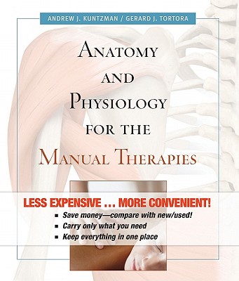 Anatomy and Physiology for the Manual Therapies - Kuntzman, Andrew, and Tortora, Gerard J