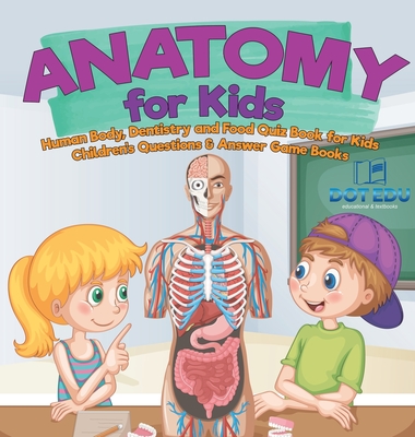 Anatomy for Kids Human Body, Dentistry and Food Quiz Book for Kids Children's Questions & Answer Game Books - Dot Edu