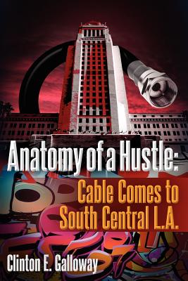 Anatomy of a Hustle: Cable Comes to South Central L.A. - Galloway, Clinton E