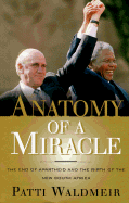 Anatomy of a Miracle: The End of Apartheid and the Birth of the New South Africa