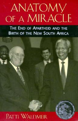 Anatomy of a Miracle: The End of Apartheid and the Birth of the New South Africa - Waldmeir, Patti