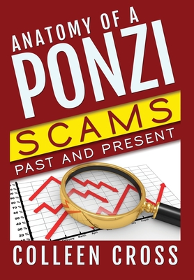 Anatomy of a Ponzi Scheme: Investment Scams Past and Present - Cross, Colleen