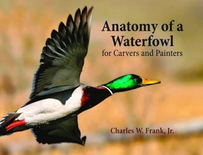 Anatomy of a Waterfowl: For Carvers and Painters - Frank, Charles, Sir