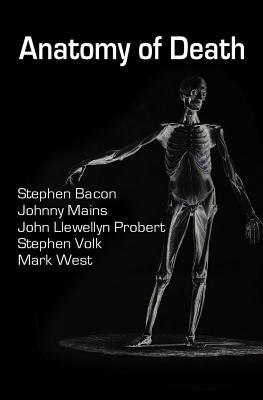 Anatomy of Death: In Five Sleazy Pieces - Bacon, Stephen, and Mains, Johnny, and Volk, Stephen