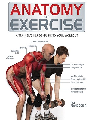 Anatomy of Exercise: A Trainer's Inside Guide to Your Workout - Manocchia, Pat