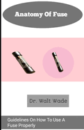 Anatomy of fuse: Guidelines On How To Use A Fuse Properly