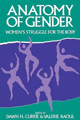 Anatomy of Gender: Women's Struggle for the Body Volume 3 - Raoul, and Currie, Dawn H