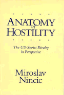 Anatomy of Hostility: U.S. - Soviet Rivalry in Perspective