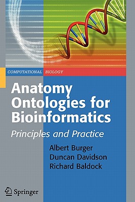 Anatomy Ontologies for Bioinformatics: Principles and Practice - Burger, Albert (Editor), and Davidson, Duncan (Editor), and Baldock, Richard (Editor)