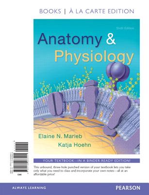 Anatomy & Physiology, Books a la Carte Edition - Marieb, Elaine Nicpon, and Hoehn, Katja