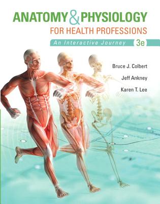 Anatomy & Physiology for Health Professions - Colbert, Bruce, and Ankney, Jeff, and Lee, Karen