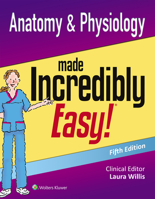 Anatomy & Physiology Made Incredibly Easy - Lippincott Williams & Wilkins