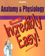 Anatomy & Physiology Made Incredibly Easy! - Springhouse (Creator)