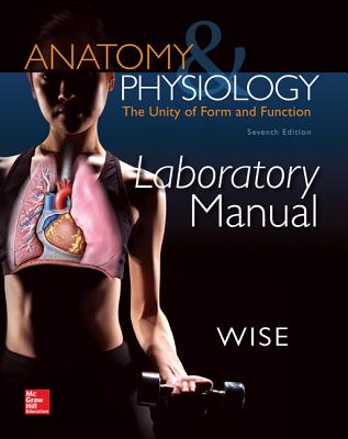 Anatomy & Physiology: The Unity of Form and Function: Laboratory Manual - Wise, Eric