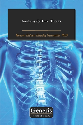 Anatomy Q-Bank: Thorax - Elsadig Gasmalla, Hosam Eldeen, PhD