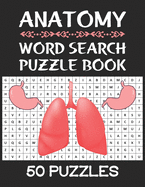 Anatomy Word Search Puzzle Book: 50 Anatomy Themed Word Search Activity Puzzle Games Book For Adults, Vocabulary of The Human Parts, Organs, Muscles and More