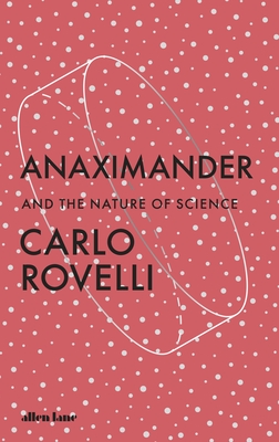Anaximander: And the Nature of Science - Rovelli, Carlo, and Rosenberg, Marion Lignana (Translated by)
