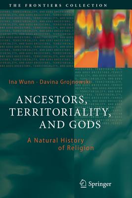 Ancestors, Territoriality, and Gods: A Natural History of Religion - Wunn, Ina, and Grojnowski, Davina