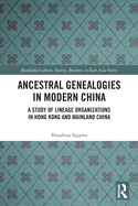 Ancestral Genealogies in Modern China: A Study of Lineage Organizations in Hong Kong and Mainland China