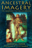 Ancestral Images: Iconography of Human Origins - Moser, Stephanie, and Gamble, Clive (Foreword by)