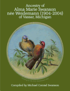 Ancestry of Alma Marie Swanson Nee Weidemann (1904-2004) of Vassar, Michigan
