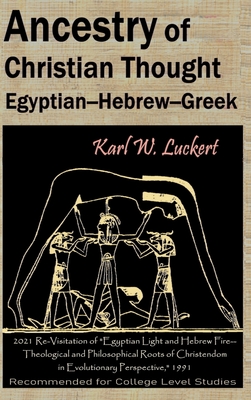 Ancestry of Christian Thought: Egyptian--Hebrew--Greek - Luckert, Karl W