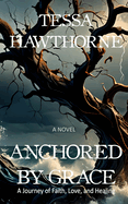 Anchored by Grace: A Journey of Faith, Love, and Healing