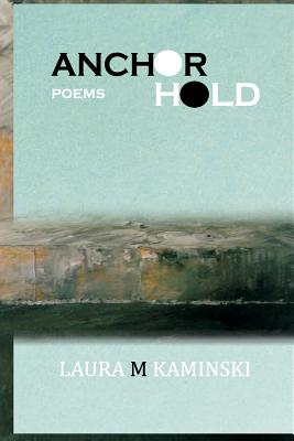 Anchorhold: Poems - Kaminski, Laura M, and Lewis, J (Foreword by), and Anowe, J K (Introduction by)