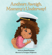 Anchors Aweigh, Mommy's Underway!: A Story About Family and Resilience