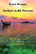 Anchors in the Heavens: The Metaphysical Infrastructure of Human Life