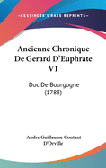 Ancienne Chronique de Gerard D'Euphrate V1: Duc de Bourgogne (1783)