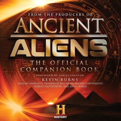 Ancient Aliens(r): The Official Companion Book - The Producers of Ancient Aliens, and Kevin, Burns (Read by), and Tsoukalos, Giorgio A (Read by)