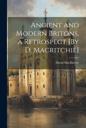 Ancient and Modern Britons, a Retrospect [By D. Macritchie]