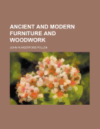 Ancient and Modern Furniture and Woodwork