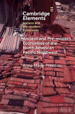 Ancient and Pre-Modern Economies of the North American Pacific Northwest - Prentiss, Anna Marie