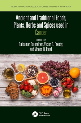 Ancient and Traditional Foods, Plants, Herbs and Spices Used in Cancer - Rajendram, Rajkumar (Editor), and Preedy, Victor (Editor), and Patel, Vinood (Editor)