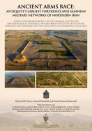 Ancient Arms Race: Antiquity's Largest Fortresses and Sasanian Military Networks of Northern Iran: A joint fieldwork project by the Iranian Center for Archaeological Research, the Research Institute of Cultural Heritage and Tourism and the University...