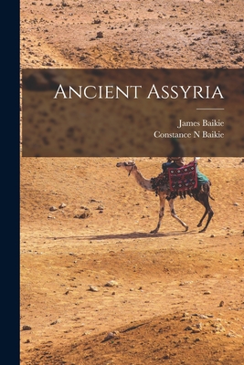 Ancient Assyria - Baikie, James, and Baikie, Constance N