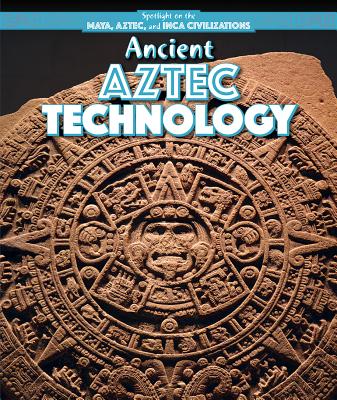 Ancient Aztec Technology - Mahoney, Emily