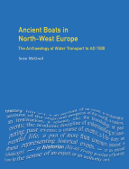 Ancient Boats in North-West Europe: The Archaeology of Water Transport to Ad 1500