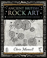Ancient British Rock Art: A Guide to Indigenous Stone Carvings