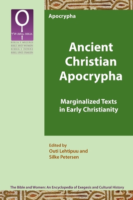 Ancient Christian Apocrypha: Marginalized Texts in Early Christianity - Lehtipuu, Outi (Editor), and Petersen, Silke (Editor)