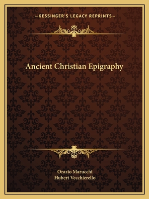 Ancient Christian Epigraphy - Marucchi, Orazio, and Vecchierello, Hubert