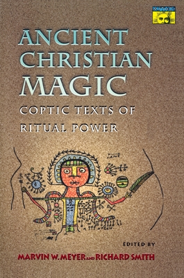 Ancient Christian Magic: Coptic Texts of Ritual Power - Meyer, Marvin W, and Smith, Richard