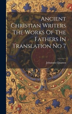 Ancient Christian Writers The Works Of The Fathers In Translation No 7 - Quasten, Johannes