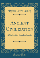 Ancient Civilization: A Textbook for Secondary Schools (Classic Reprint)