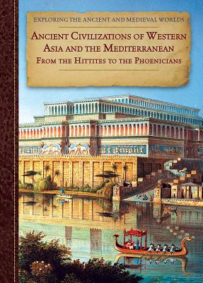 Ancient Civilizations of Western Asia and the Mediterranean: From the Hittites to the Phoenicians - Anderson, Zachary